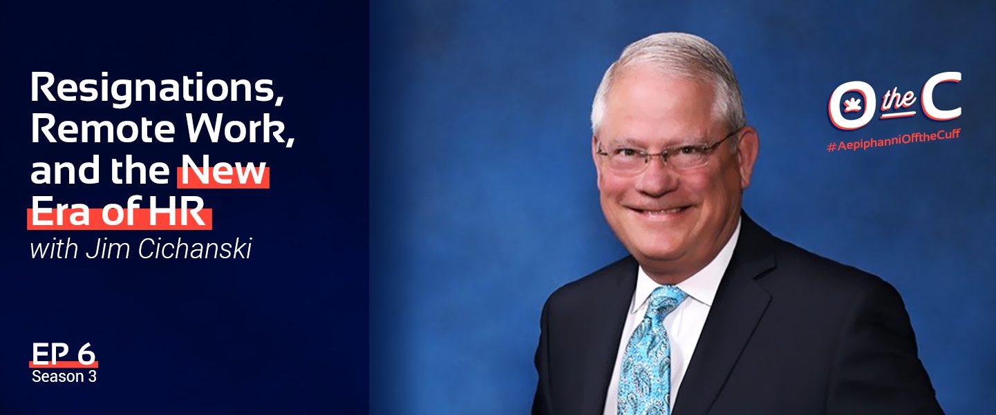 Resignations, Remote Work, and the New Era of HR with Jim Cichanski