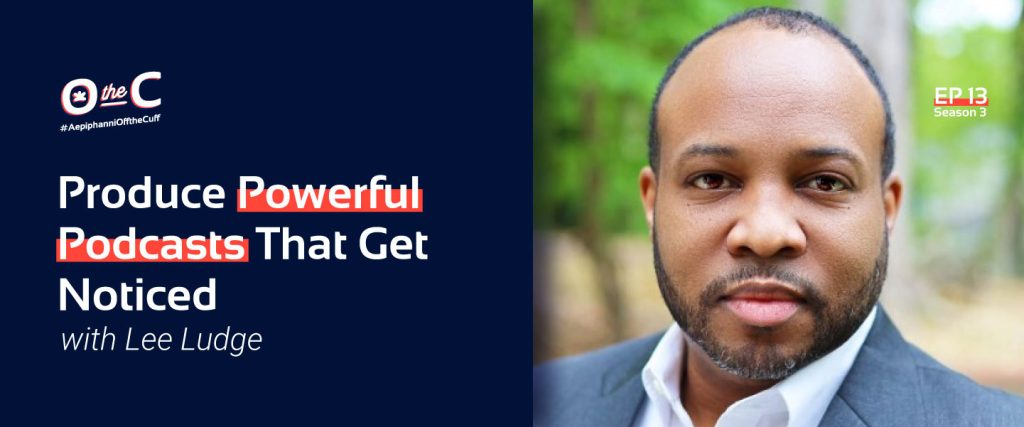 Produce Powerful Podcasts that get noticed